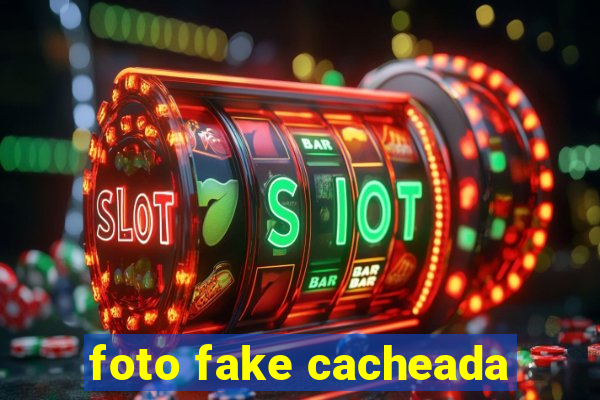 foto fake cacheada